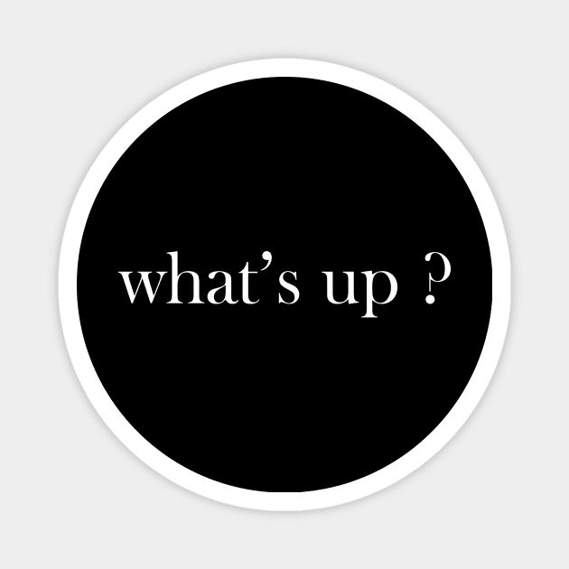 What's Up ? Magnet by AAZN TEE